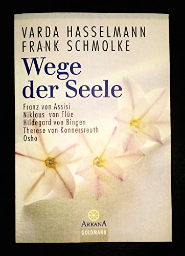 Wege der Seele: Franz von Assisi, Niklaus von Flüe, Hildegard von Bingen, Therese von Konnersreuth, Osho (Arkana)