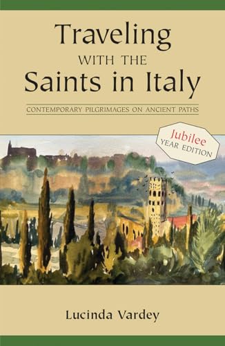 Traveling with the Saints in Italy: Contemporary Pilgrimages on Ancient Paths; 2025 Jubilee Edition