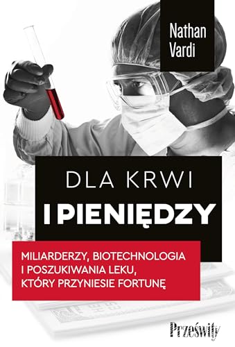 Dla krwi i pieniędzy: Miliarderzy, biotechnologia i poszukiwania leku, który przyniesie fortunę