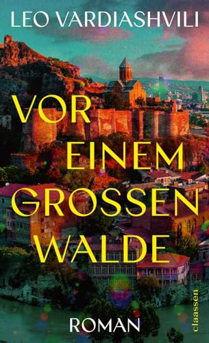 Vor einem großen Walde: Roman | Eine aufwühlende georgische Familiengeschichte zwischen Vertreibung, Hoffnung und Versöhnung