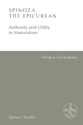 Spinoza, the Epicurean: Authority and Utility in Materialism (Spinoza Studies)