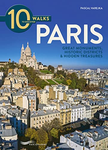 10 walks to discover Paris - Great monuments, historic districts & Hidden treasures von PARIGRAMME