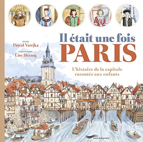 Il était une fois Paris: L'histoire de la capitale racontée aux enfants