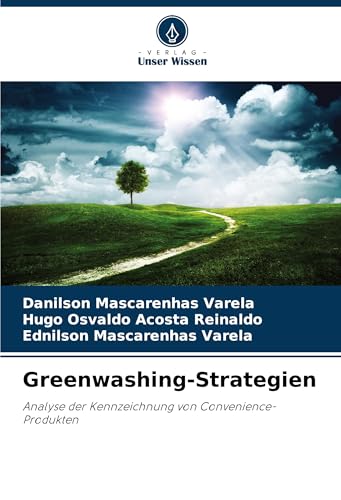 Greenwashing-Strategien: Analyse der Kennzeichnung von Convenience-Produkten von Verlag Unser Wissen