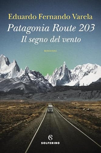Patagonia route 203. Il segno del vento (Narratori) von Solferino
