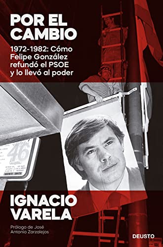 Por el cambio: 1972-1982: Cómo Felipe González refundó el PSOE y lo llevó al poder (Deusto) von DEUSTO