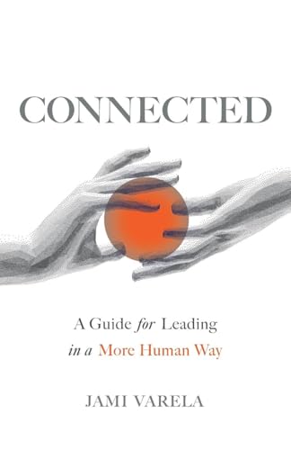 Connected: A Guide for Leading in a More Human Way von Lioncrest Publishing