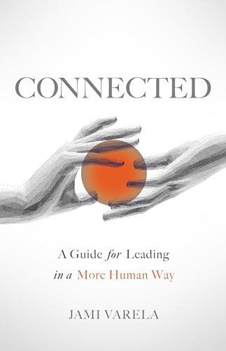 Connected: A Guide for Leading in a More Human Way von Lioncrest Publishing