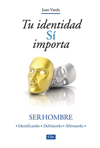 Tu identidad sí importa: Ser hombre. Identificando - Definiendo - Afrimando