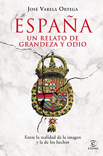 España. Un relato de grandeza y odio: Entre la realidad de la imagen y la de los hechos (F. COLECCION)