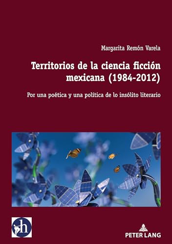 Territorios de la ciencia ficción mexicana (1984-2012): por una poética y una política de lo insólito literario (Hybris: Literatura y Cultura Latinoamericanas, Band 5) von Peter Lang