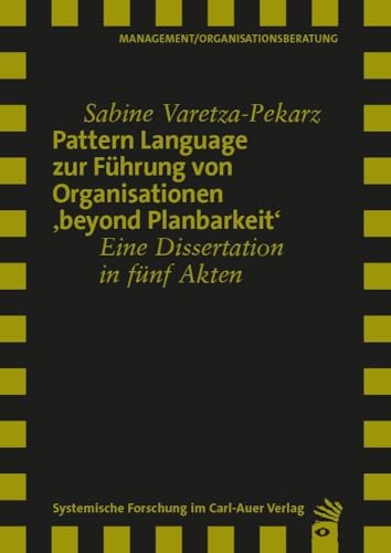 Pattern Language zur Führung von Organisationen 'beyond Planbarkeit': Eine Dissertation in fünf Akten (Verlag für systemische Forschung) von Carl-Auer Verlag GmbH