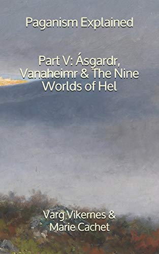 Paganism Explained, Part V: Ásgardr, Vanaheimr & the Nine Worlds of Hel