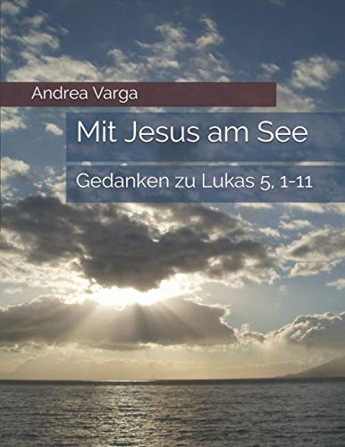 Mit Jesus am See: Gedanken zu Lukas 5, 1-11 von Independently published