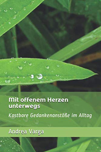 Mit offenem Herzen unterwegs: Kostbare Gedankenanstöße im Alltag von Independently published