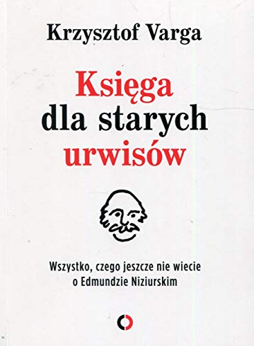 Księga dla starych urwisów: Wszystko, czego jeszcze nie wiecie o Edmundzie Niziurskim von Czerwone i Czarne