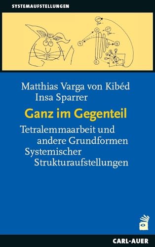 Ganz im Gegenteil: Tetralemmaarbeit und andere Grundformen Systemischer Strukturaufstellungen (Systemaufstellungen) von Auer-System-Verlag, Carl