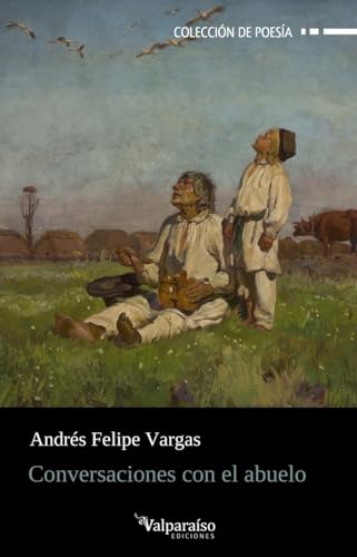Conversaciones con el abuelo (Colección Valparaíso de Poesía, Band 451) von Valparaíso Ediciones