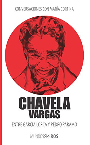 Conversaciones con María Cortina: Chavela Vargas Entre García Lorca y Pedro Páramo (Mundos raros, Band 1) von La Pereza Ediciones