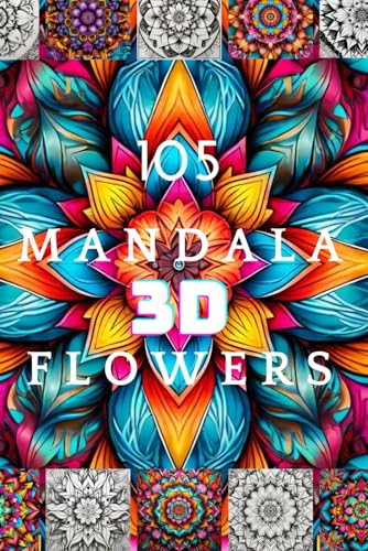 105 MANDALA FLOWERS 3D - MANDALAS CON FORMA DE FLORES EN 3D PARA COLOREAR Y DIVERTIR (MANDALA COLORS, Band 1) von Independently published