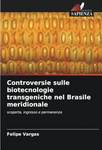 Controversie sulle biotecnologie transgeniche nel Brasile meridionale: scoperta, ingresso e permanenza von Edizioni Sapienza