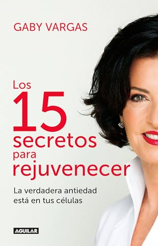 Los 15 secretos para rejuvenecer / 15 Anti-Aging Secrets von Aguilar