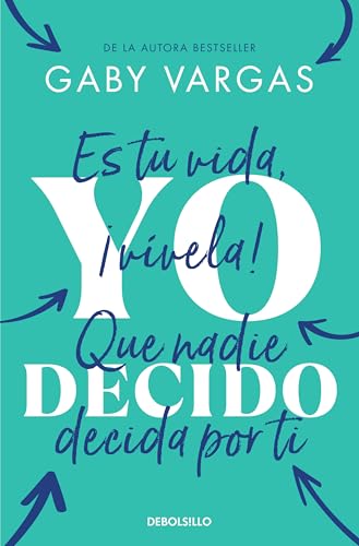 Yo Decido. Es Tu Vida, ¡Vívela! Que Nadie Decida Por Ti / I Decide von Debolsillo