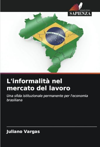 L'informalità nel mercato del lavoro: Una sfida istituzionale permanente per l'economia brasiliana von Edizioni Sapienza