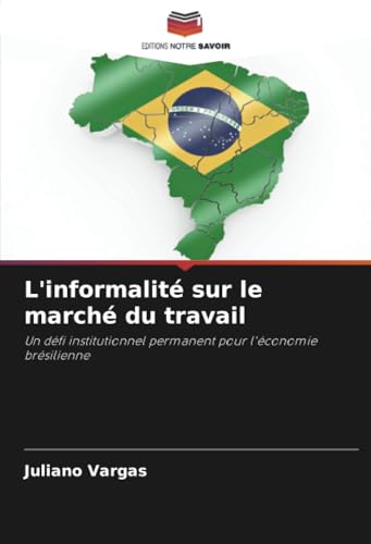 L'informalité sur le marché du travail: Un défi institutionnel permanent pour l'économie brésilienne von Editions Notre Savoir