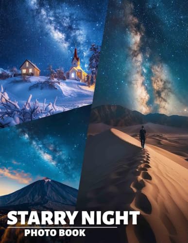 Starry Night Photo Book: 40 Stunning Images Of Celestial Wonders To Inspire Dreamers And Night Sky Lovers