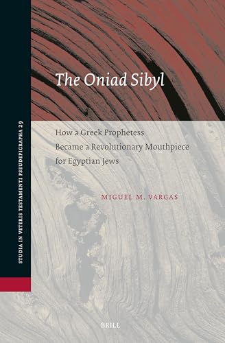 The Oniad Sibyl: How a Greek Prophetess Became a Revolutionary Mouthpiece for Egyptian Jews (Studia in Veteris Testamenti Pseudepigrapha, Band 29) von Brill