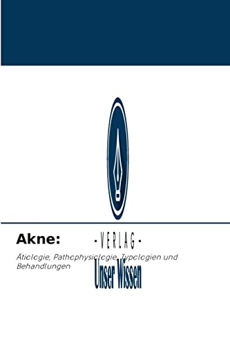 Akne:: Ätiologie, Pathophysiologie, Typologien und Behandlungen
