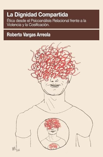 LA DIGNIDAD COMPARTIDA: Ética desde el Psicoanálisis Relacional frente a la violencia y la cosificación (Pensamiento Relacional, Band 12) von AGORA RELACIONAL, S.L.