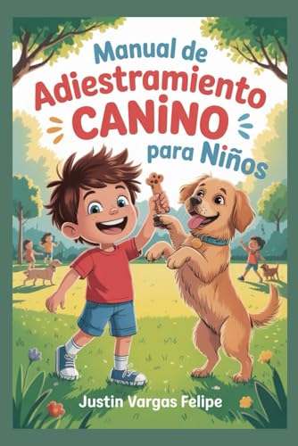 Manual de adiestramiento canino para niños: Una guía fácil y divertida para enseñar trucos, buen comportamiento y construir un vínculo inquebrantable con tu mejor amigo peludo von Independently published