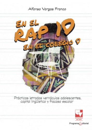 En el rap, 10; en el colegio, 0. Prácticas letradas vernáculas adolescentes, capital lingüístico y fracaso escolar En el rap, 10; en el colegio, 0. Prácticas letradas vernáculas adolescentes, capital lingüístico y fracaso escolar von Universidad del Valle
