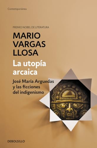 La utopía arcaica : José María Arguedas y las ficciones del indigenismo (Contemporánea) von DEBOLSILLO