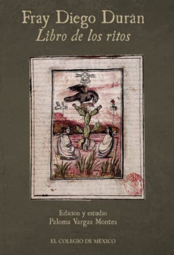Fray Diego Durán.: Libro de los ritos von El Colegio de México