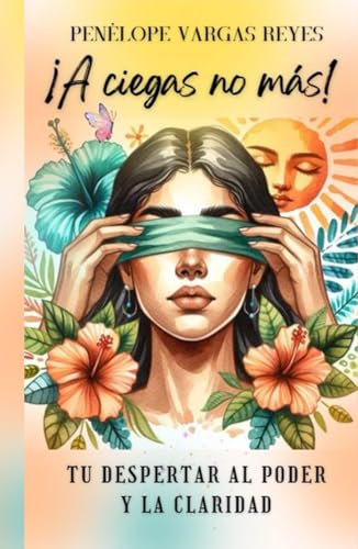 ¡A ciegas no más!: Tu despertar al popder y la claridad von Independently published