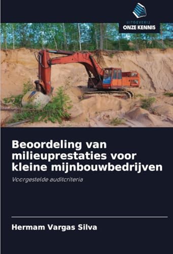 Beoordeling van milieuprestaties voor kleine mijnbouwbedrijven: Voorgestelde auditcriteria von Uitgeverij Onze Kennis