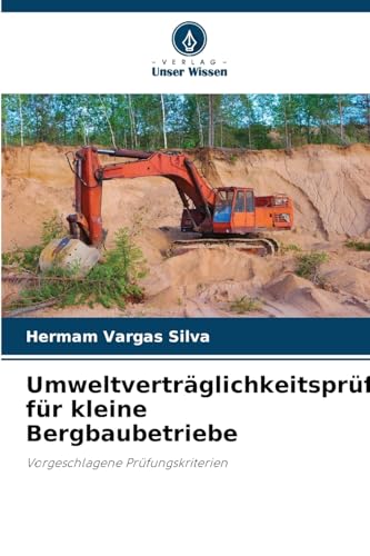 Umweltverträglichkeitsprüfung für kleine Bergbaubetriebe: Vorgeschlagene Prüfungskriterien von Verlag Unser Wissen