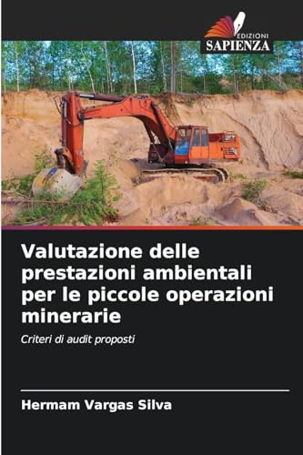 Valutazione delle prestazioni ambientali per le piccole operazioni minerarie: Criteri di audit proposti von Edizioni Sapienza