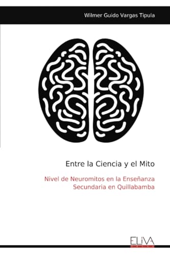 Entre la Ciencia y el Mito: Nivel de Neuromitos en la Enseñanza Secundaria en Quillabamba Entre la Ciencia y el Mito: Nivel de Neuromitos en la Enseñanza Secundaria en Quillabamba von Eliva Press