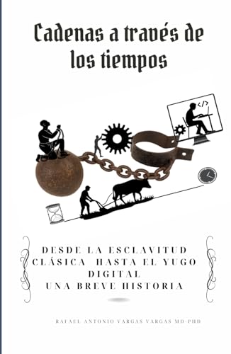 Cadenas a través de los tiempos: Desde la esclavitud clásica hasta el yugo digital. Una breve historia (Cerebro y sociedad) von Independently published