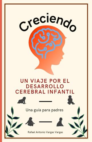 Creciendo. Un viaje por el desarrollo cerebral infantil: Una guía para padres (Cerebro y sociedad) Creciendo. Un viaje por el desarrollo cerebral infantil: Una guía para padres (Cerebro y sociedad) von independiente