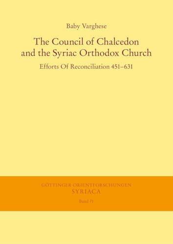 The Council of Chalcedon and the Syriac Orthodox Church. Efforts Of Reconciliation 451–631 (Göttinger Orientforschungen, I. Reihe: Syriaca) von Harrassowitz Verlag