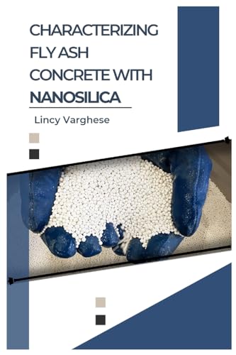 Characterizing Fly Ash Concrete with Nanosilica von Self Publisher
