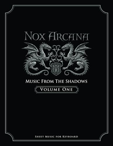 Nox Arcana: Music From The Shadows: Volume 1 (Nox Arcana Songbooks, Band 1)