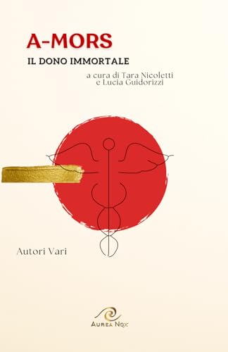 A-Mors: IL DONO IMMORTALE A-Mors: IL DONO IMMORTALE von Aurea Nox