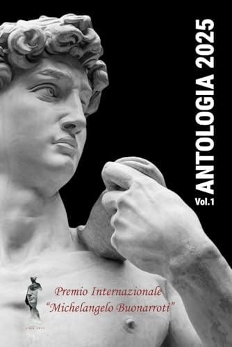 Antologia 2025 - Premio Internazionale Michelangelo Buonarroti: Volume 1: Poesia Singola e Poesia Singola a Tema Antologia 2025 - Premio Internazionale Michelangelo Buonarroti: Volume 1: Poesia Singola e Poesia Singola a Tema von Independently published