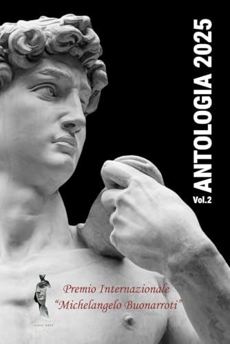 Antologia 2025 - Premio Internazionale Michelangelo Buonarroti: Volume 2 - Poesia Edita - Racconti - Narrativa Antologia 2025 - Premio Internazionale Michelangelo Buonarroti: Volume 2 - Poesia Edita - Racconti - Narrativa von Independently published